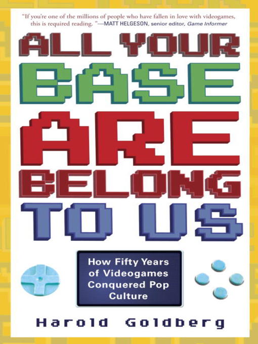 Title details for All Your Base Are Belong to Us by Harold Goldberg - Available